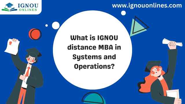 What is IGNOU distance MBA in Systems and Operations?